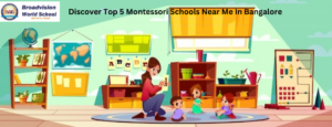 Discover Top 5 Montessori Schools Near Me In Bangalore