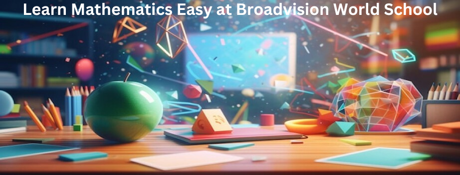 Learn Mathematics Easy at Broadvision World School