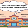 How to Choose the Right CBSE School in Bangalore